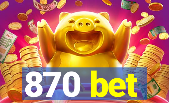 870 bet